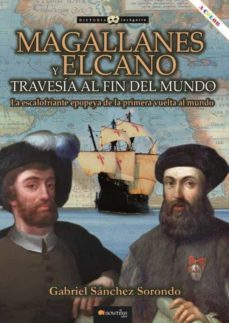 Magallanes Y Elcano Travesia Al Fin Del Mundo