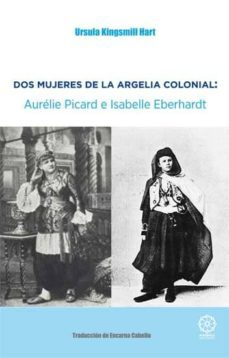 Dos Mujeres De La Argelia Colonial: Aurelie Picard E Isabelle Eberhardt
