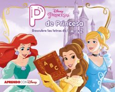 Princesas Disney. P De Princesa: Descubre Las Letras De La A A La Z