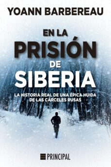 En La Prisión De Siberia. La Historia Real De Una Épica Huida De Las Cárceles Rusas