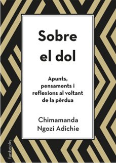 Sobre El Dol. Apunts, Pensaments I Reflexions Al Voltant De La Perdua (Edición En Catalán)