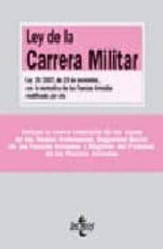 Ley De La Carrera Militar: Ley 39/2007, De 19 De Noviembre Con La Normativa De Las Fuerzas Armadas Modificada Por Ella