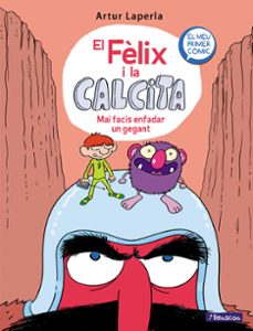 El Felix I La Calcita: Mai Facis Enfadar Un Gegant (Edición En Catalán)