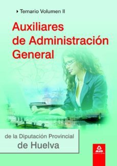 Auxiliares De Administracion General De La Diputacion Provincial De Huelva. Temario Volumen Ii