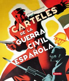 Carteles De La Guerra Civil Española: Atlas Ilustrado