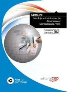 Manual Montaje E Instalacion De Ascensores Y Montacargas. Vol Ii. Formacion Para El Empleo