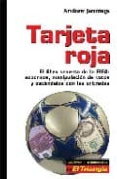 Tarjeta Roja: El Libro Secreto De La Fifa (Sobornos, Manipulacion De Votos Y Escandalos Con Las Entradas)