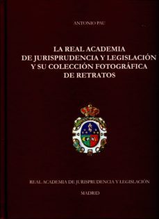 La Real Academia De Jurisprudencia Y Legislación Y Su Colección Fotográfica De Retratos