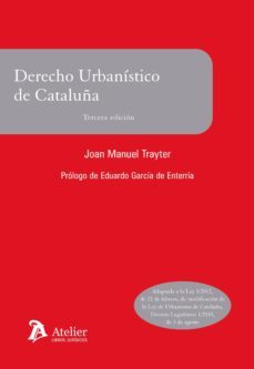 Derecho Urbanistico De Cataluña: Adaptado A La Ley 3/2012, De 22 De Febrero, De Modificacion De La Ley De Urbanismo De Cataluña, Decreto Legislativo 1/2010, De 3 De Agosto