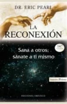 La Reconexion: Sana A Otros, Sanate A Ti Mismo (6ª Ed.)