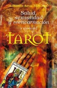 Salud, Sexualidad Y Reencarnacion: A Traves Del Tarot