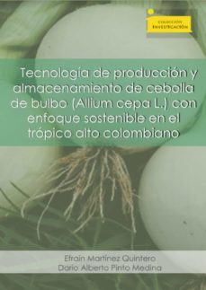 Tecnología De Producción Y Almacenamiento De Cebolla De Bulbo (Allium Cepa L.)