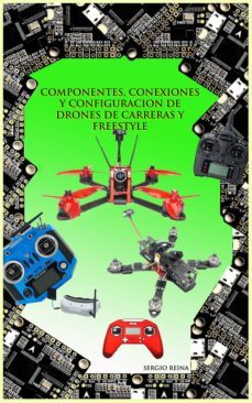 Componentes, Conexiones Y Configuracion De Drones De Carreras Y Freestyle